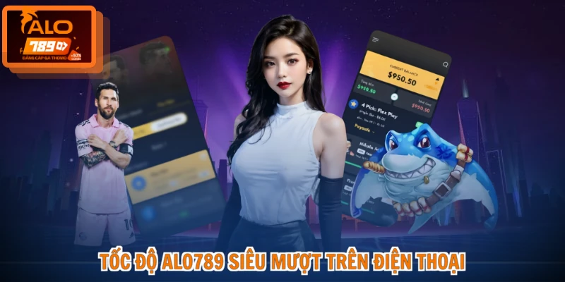 ALO789 APK - Tải Ứng Dụng Chuẩn, Trải Nghiệm Đỉnh Cao 3 Tốc độ ALO789 siêu mượt trên điện thoại